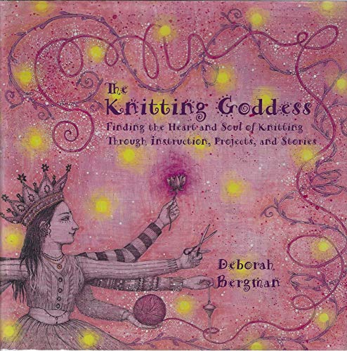 Beispielbild fr The Knitting Goddess : Finding the Heart and Soul of Knitting Through Instruction zum Verkauf von Better World Books