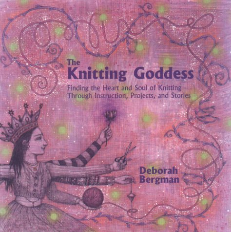 Stock image for The Knitting Goddess : Finding the Heart and Soul of Knitting Through Instruction for sale by Better World Books