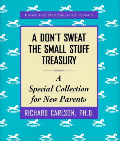 A Don't Sweat the Small Stuff Treasury: A Special Collection for New Parents (9780786866267) by Kristine Carlson