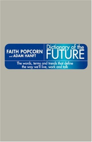 9780786866571: The Dictionary of the Future: The Words, Terms, And Trends That Define the Way We'll Live, Work, and Talk