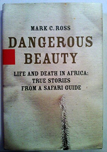 Beispielbild fr Dangerous Beauty: Life and Death in Africa: True Stories from a Safari Guide zum Verkauf von Wonder Book