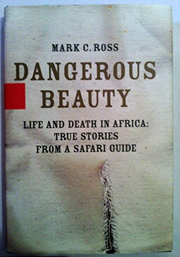 Imagen de archivo de Dangerous Beauty: Life and Death in Africa: True Stories from a Safari Guide a la venta por Jenson Books Inc