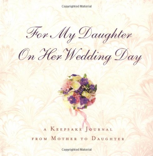 Stock image for For My Daughter on Her Wedding Day: A Keepsake Journal from Mother to Daughter for sale by SecondSale