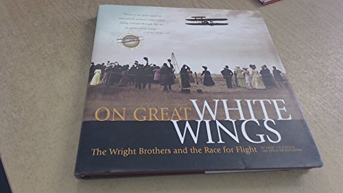 Imagen de archivo de On Great White Wings : The Wright Brothers and the Race for Flight a la venta por Better World Books: West