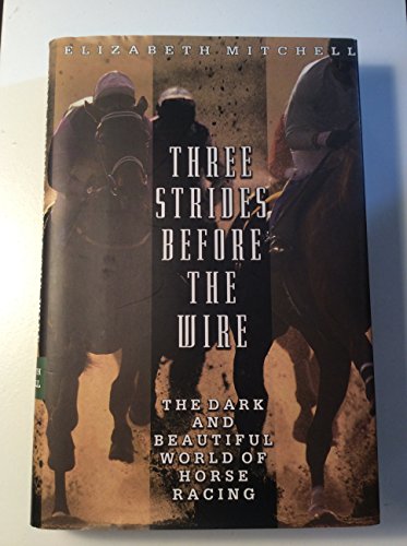 Beispielbild fr Three Strides Before the Wire : The Dark and Beautiful World of Horse Racing zum Verkauf von Better World Books