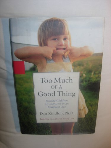 Imagen de archivo de Too Much of a Good Thing: Raising Children of Character in an Indulgent Age a la venta por Gulf Coast Books