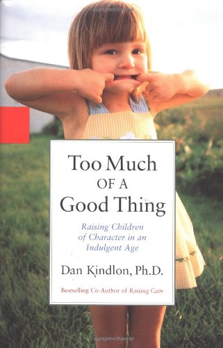 Stock image for Too Much of a Good Thing: Raising Children of Character in an Indulgent Age for sale by ThriftBooks-Dallas