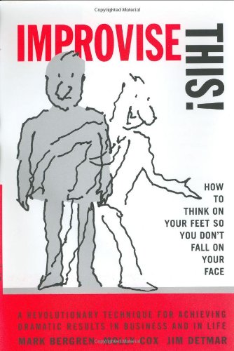 Improvise This!: How to Think on Your Feet So You Don't Falling on Your Face - Detmar, Jim