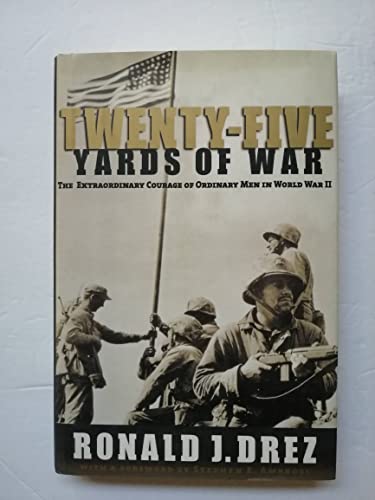 Twenty-Five Yards of War: The Extraordinary Courage of Ordinary Men inWorld War II - Ambrose, Stephen, Drez, Ronald J.