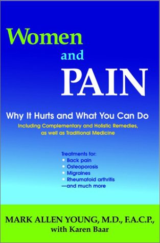 Stock image for Women and Pain: Why It Hurts and What You Can Do--Including Complementary and Holistic Remedies, As Well as Traditional Medicine for sale by Wonder Book