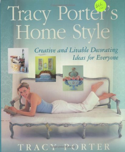 Imagen de archivo de Tracy Porter's Home Style : Creative and Livable Decorating Ideas for Everyone a la venta por Better World Books: West