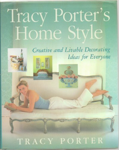 Tracy Porter's Home Style: Creative and Livable Decorating Ideas for Everyone