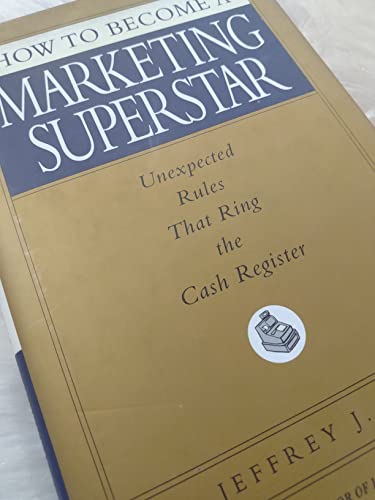 Imagen de archivo de How to Become a Marketing Superstar: Unexpected Rules That Ring the Cash Register a la venta por SecondSale