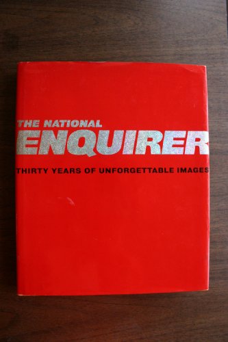 Imagen de archivo de The National Enquirer: Thirty Years of Unforgettable Images a la venta por Books of the Smoky Mountains