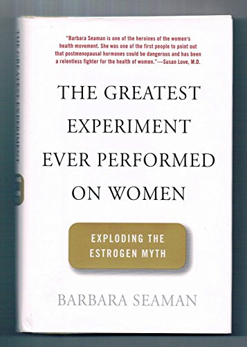 Beispielbild fr The Greatest Experiment Ever Performed on Women : Exploding the Estrogen Myth zum Verkauf von Better World Books