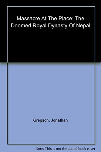 Imagen de archivo de Massacre at the Palace : The Doomed Royal Dynasty of Nepal a la venta por Better World Books