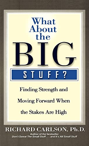 9780786868841: What About the Big Stuff?: Finding Strength and Moving Forward When the Stakes Are High (Don't Sweat the Small Stuff Series)