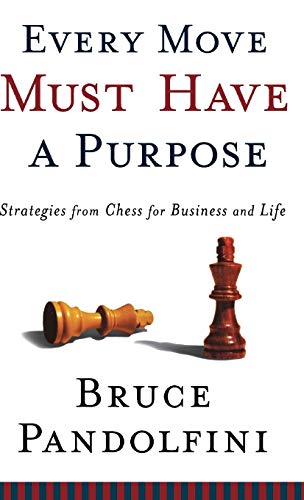 Beispielbild fr Every Move Must Have a Purpose: Strategies from Chess for Business and Life zum Verkauf von BooksRun