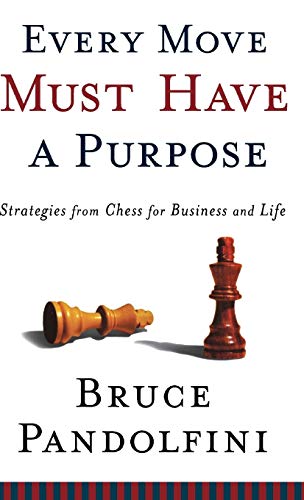 Stock image for Every Move Must Have a Purpose: Strategies from Chess for Business and Life for sale by BooksRun