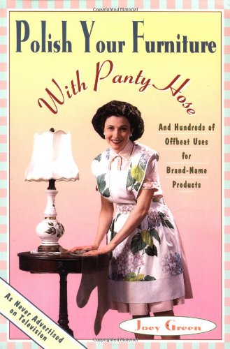 Beispielbild fr Polish Your Furniture with Panty Hose: And Hundreds of Offbeat Uses for Brand-Name Products; SIGNED * zum Verkauf von L. Michael