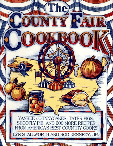 Stock image for The County Fair Cookbook : Yankee Johnnycakes, Tater Pigs, Shoofly Pie and 200 More Recipes from America's Best Country Cooks for sale by Better World Books
