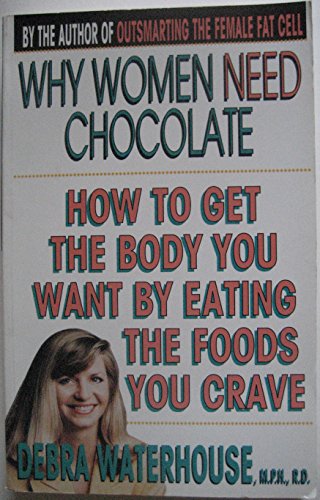 Beispielbild fr Why Women Need Chocolate: How to Get the Body You Want By Eating the Foods You Crave zum Verkauf von Wonder Book