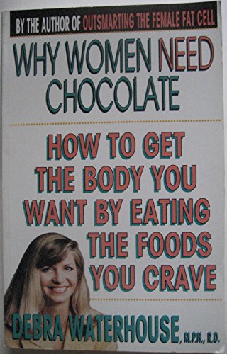 9780786881345: Why Women Need Chocolate: Eat What You Crave to Look Good and Feel Great