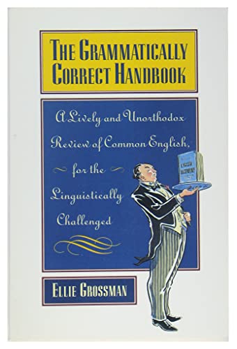 Beispielbild fr The Grammatically Correct Handbook: A Lively and Unorthodox Review Of Common English for the Linguistically Challenged zum Verkauf von SecondSale