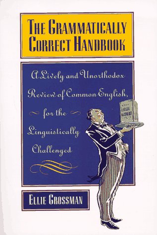 9780786881697: The Grammatically Correct Handbook: A Lively and Unorthodox Review of Common English, for the Linguistically Challenged