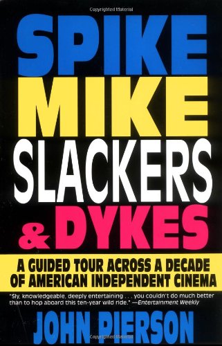 Imagen de archivo de Spike, Mike, Slackers, & Dykes: A Guided Tour Across a Decade of American Independent Cinema a la venta por Wonder Book