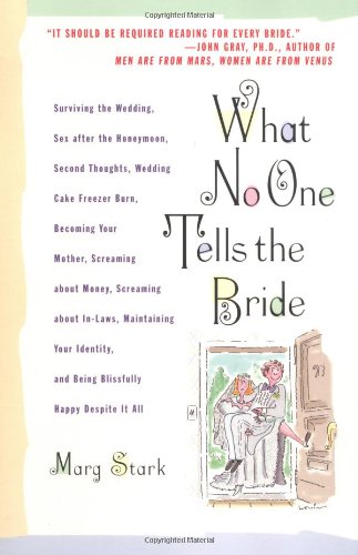 Beispielbild fr What No One Tells the Bride: Surviving the Wedding, Sex After the Honeymoon, Second Thoughts, Wedding Cake Freezer Burn, Becoming Your Mother, Screaming about Money, Screaming about In-Laws, etc. zum Verkauf von Gulf Coast Books