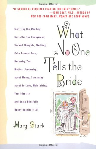 Stock image for What No One Tells the Bride: Surviving the Wedding, Sex After the Honeymoon, Second Thoughts, Wedding Cake Freezer Burn, Becoming Your Mother, Screaming about Money, Screaming about In-Laws, etc. for sale by Gulf Coast Books