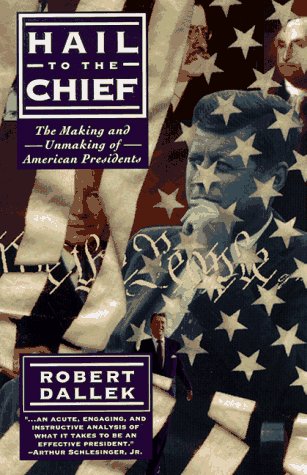 Imagen de archivo de Hail to the Chief: The Making and Unmaking of American Presidents a la venta por Ergodebooks