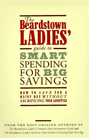 Imagen de archivo de The Beardstown Ladies' Guide to Smart Spending for Big Savings: How to Save for a Rainy Day Without Sacrificing Your Lifestyle a la venta por Wonder Book