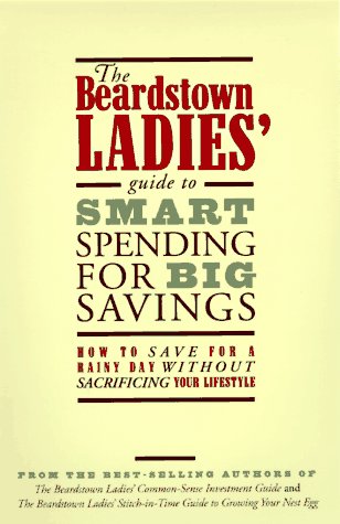 Stock image for The Beardstown Ladies' Guide to Smart Spending for Big Savings: How to Save for a Rainy Day Without Sacrificing Your Lifestyle for sale by Wonder Book