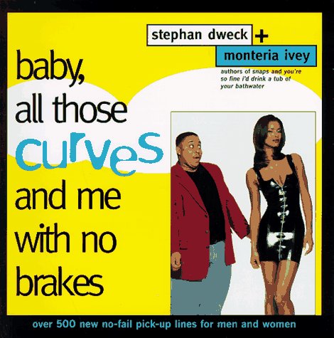 Stock image for Baby, All Those Curves and Me With No Brakes: 500 New No-Fall Pick-Up Lines for Men and Women for sale by UHR Books