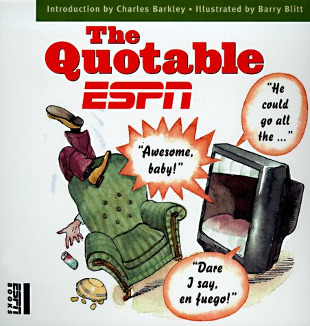 The Quotable ESPN: The Best Stuff Ever Said on ESPN in a Compendium for Every Passionate Sports Fan