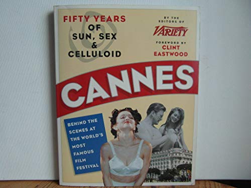 Imagen de archivo de Cannes: Fifty Years of Sun, Sex & Celluloid : Behind the Scenes at the World's Most Famous Film Festival a la venta por HPB Inc.
