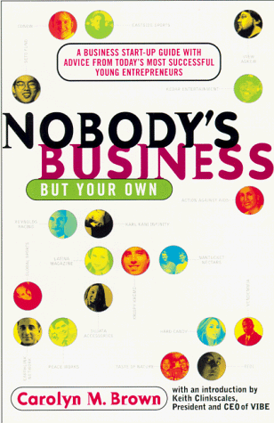 Beispielbild fr Nobody's Business But Your Own: A Business Start-Up Guide with Advice From Today's Most Successful Young Entrepreneurs zum Verkauf von Wonder Book