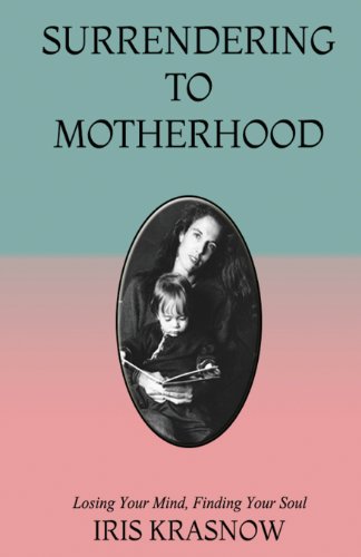 9780786883189: Surrendering To Motherhood: Losing Your Mind, Finding Your Soul
