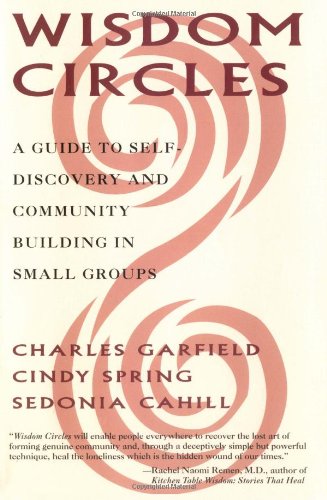 Stock image for Wisdom Circles : A Guide to Self Discovery and Community Building in Small Groups for sale by Better World Books