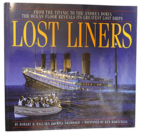 Stock image for Lost Liners: From the Titanic to the Andrea Doria the Ocean Floor Reveals Its Greatest Lost Ships for sale by Books of the Smoky Mountains