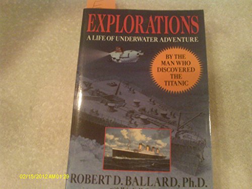 Stock image for Explorations : From the Man Who Discovered the Titanic: A Life of Underwater Adventure for sale by Better World Books: West