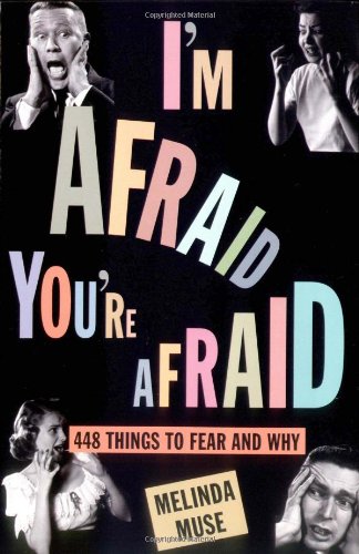 Imagen de archivo de I'm Afraid, You're Afraid : 448 Things to Fear and Why a la venta por Wonder Book