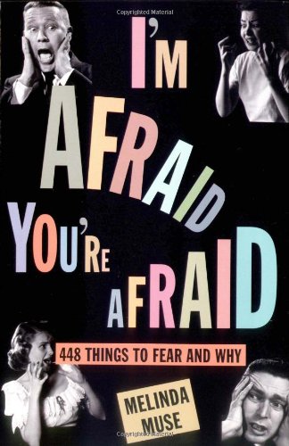 Stock image for I'm Afraid, You're Afraid: 450 Things to Fear and Why for sale by Goldstone Books
