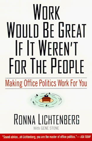 Imagen de archivo de Work Would Be Great If It Weren't for the People : Making Office Politics Work for You a la venta por Better World Books