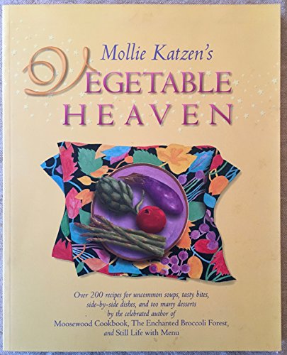 Imagen de archivo de Mollie Katzen's Vegetable Heaven: Over 200 Recipes for Uncommon Soups, Tasty Bites, Side Dishes, and Too Many Desserts a la venta por SecondSale