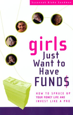 Beispielbild fr Girls Just Want to Have Funds : How to Spruce up Your Money and Invest Like a Pro zum Verkauf von Better World Books: West