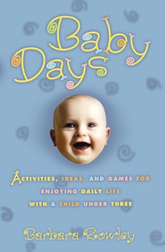 Stock image for Baby Days: Activities, Ideas, and Games for Enjoying Daily Life with a Child Under Three for sale by Goldstone Books