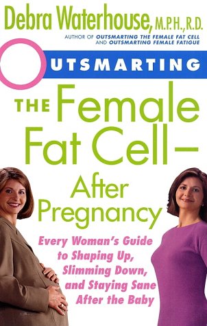 Beispielbild fr Outsmarting the Female Fat Cell--After Pregnancy: Every Woman's Guide to Shaping Up, Slimming Down, and Staying Sane After the Baby zum Verkauf von Wonder Book